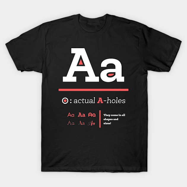 Actual A-holes T-Shirt by totemfruit